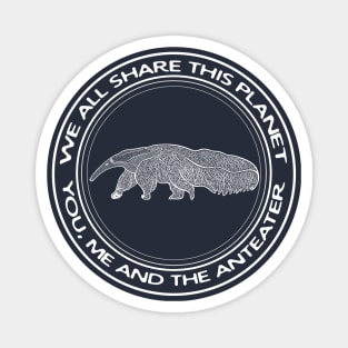 Anteater - We All Share This Planet - meaningful animal design Magnet